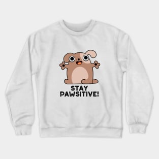 Stay Pawsitive Cute Positive Dog Pun Crewneck Sweatshirt